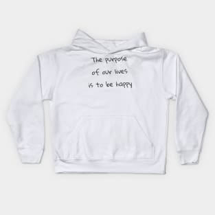 Quote - "The purpose of our lives is to be happy" Kids Hoodie